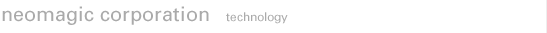 NEOMAGIC CORPORATION  technology
